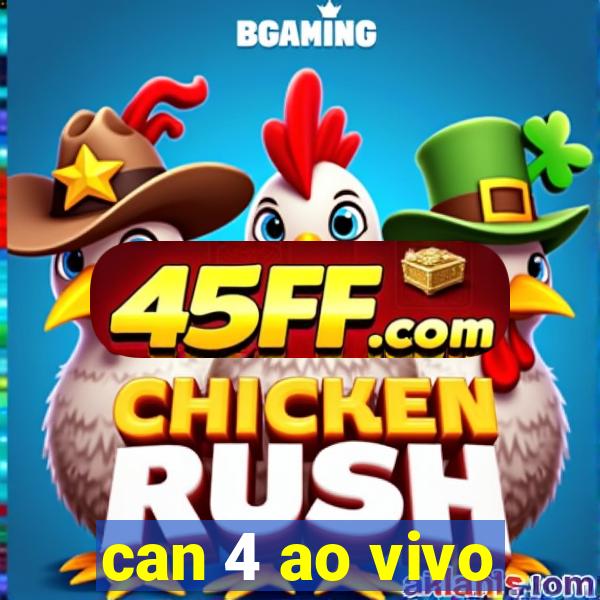 can 4 ao vivo